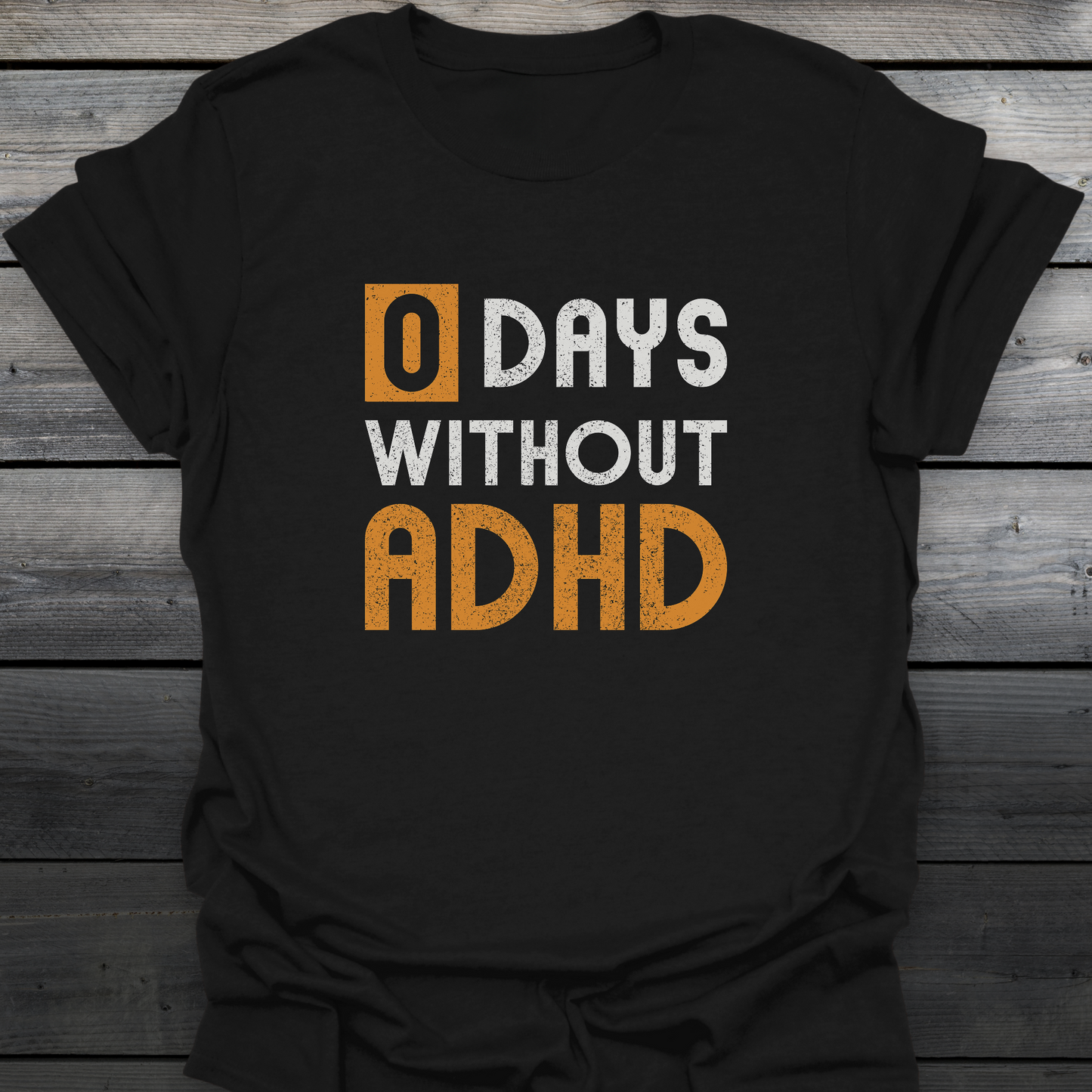 0 days Without ADHD T-Shirt