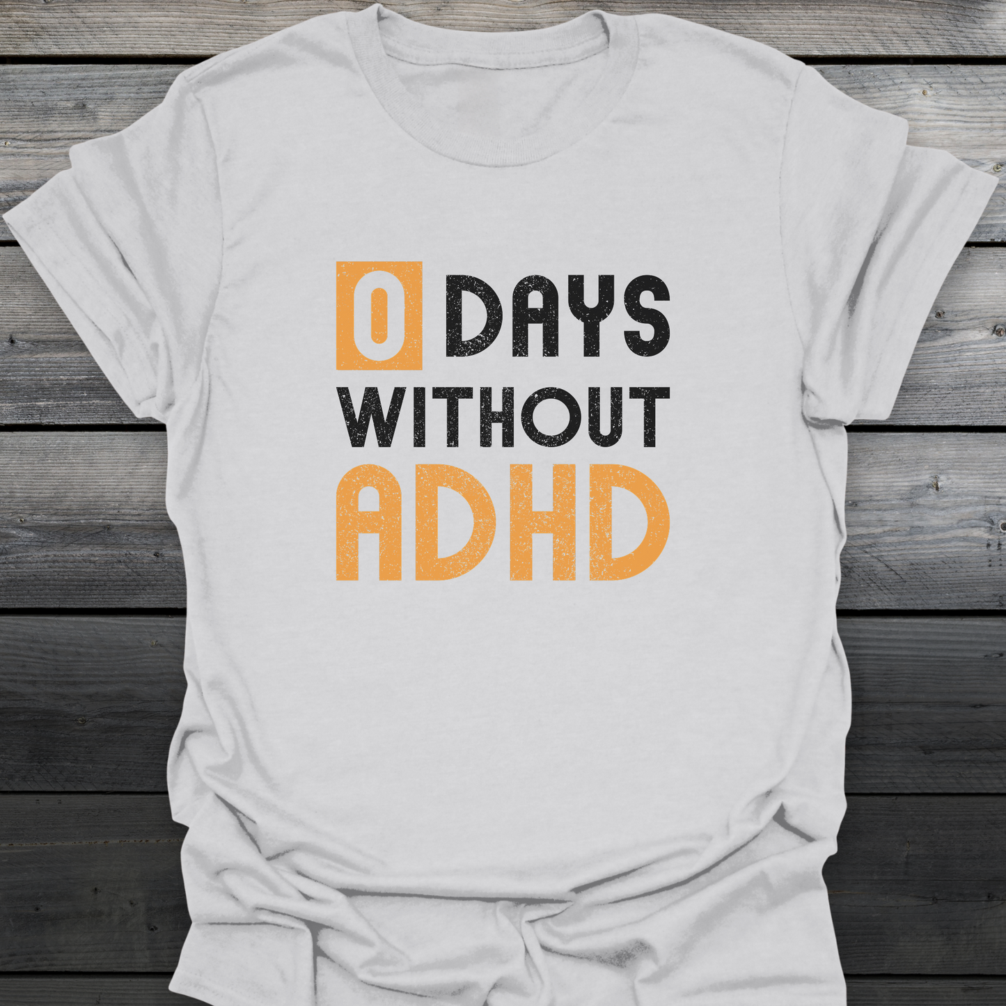 0 days Without ADHD T-Shirt