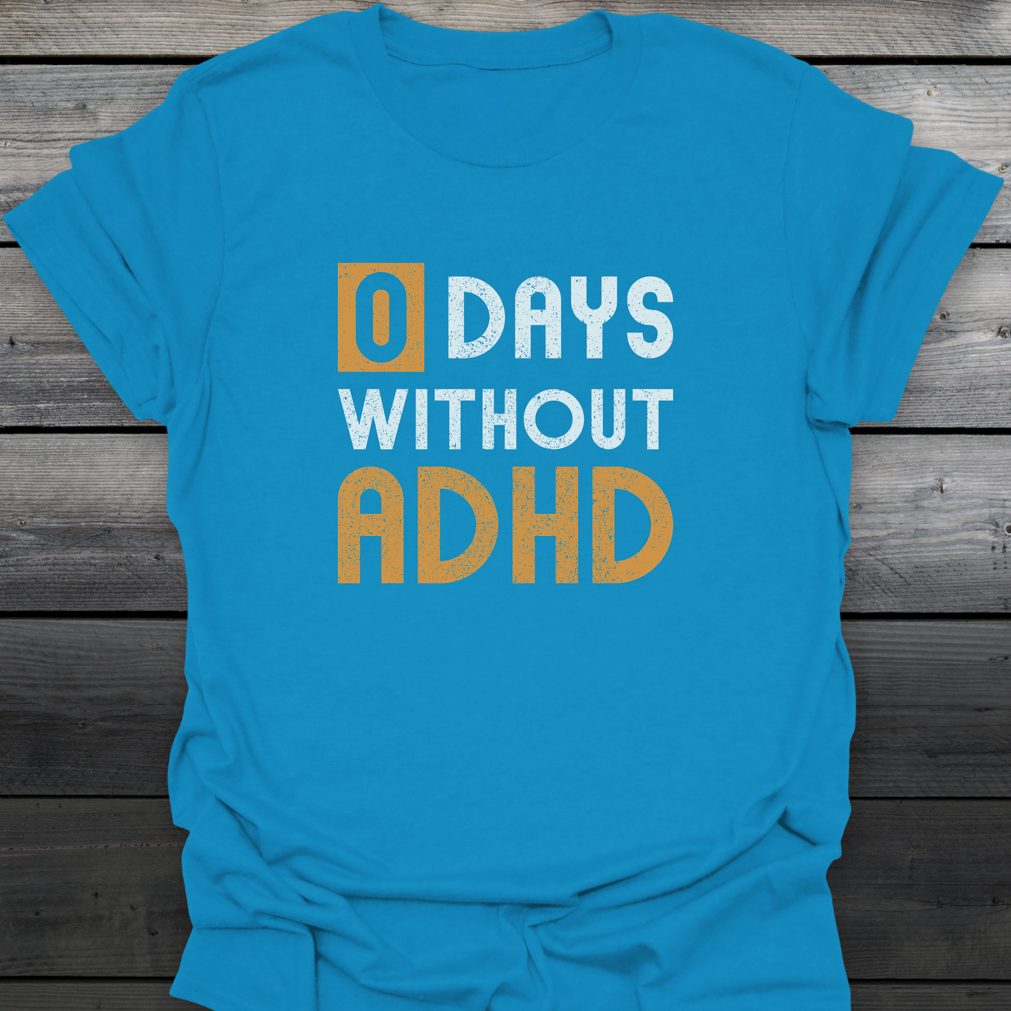 0 days Without ADHD T-Shirt