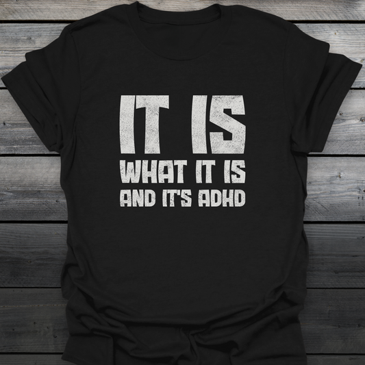 It Is What It Is T-Shirt