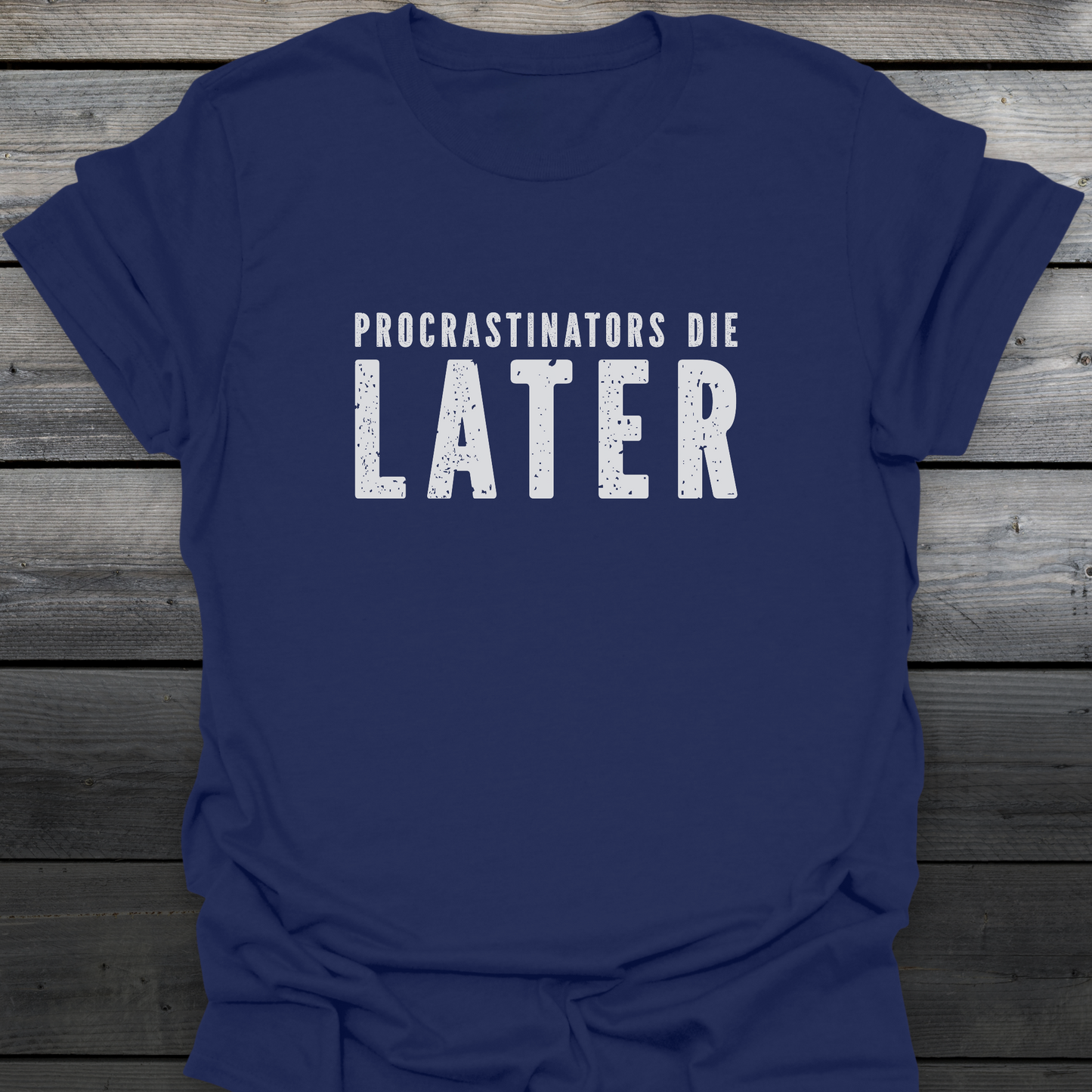 Procrastinators Die Later T-Shirt
