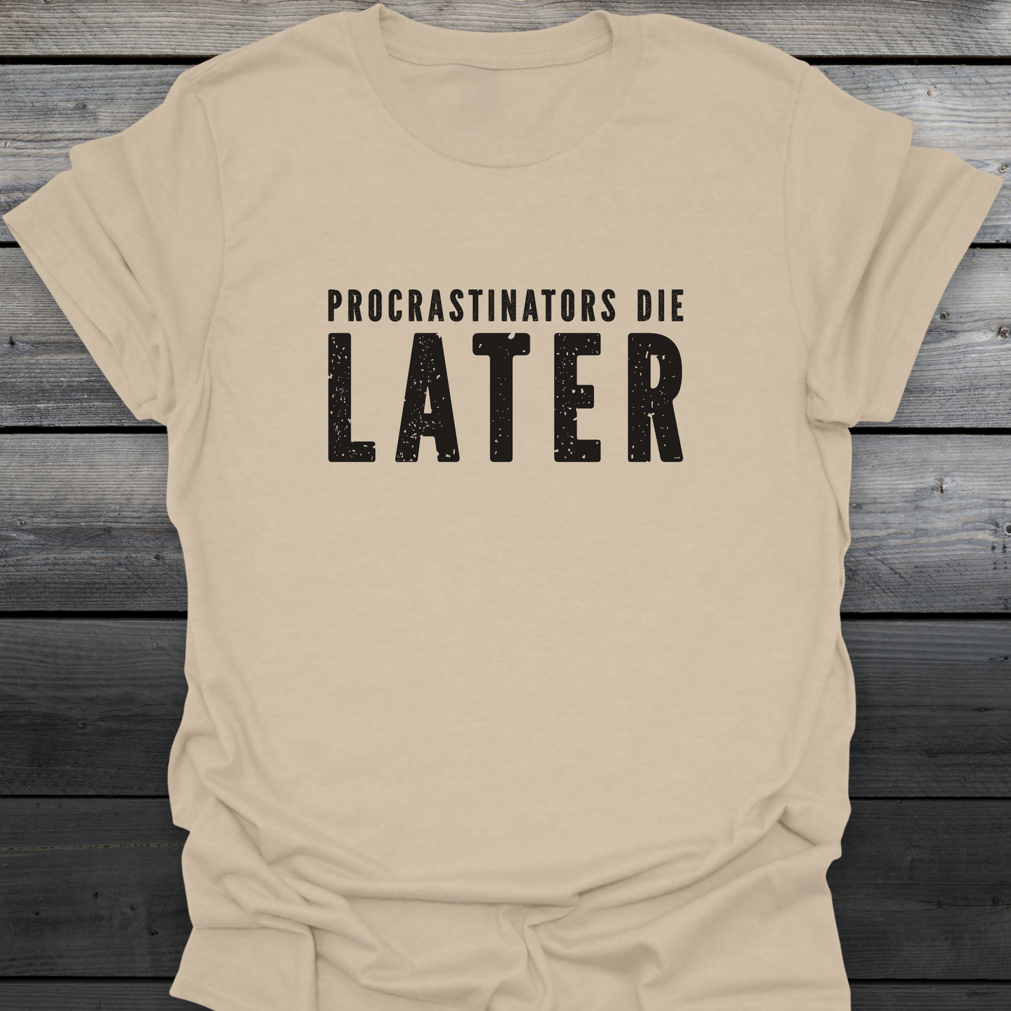 Procrastinators Die Later T-Shirt