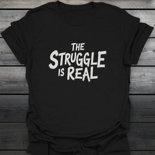 The Struggle Is Real T-Shirt
