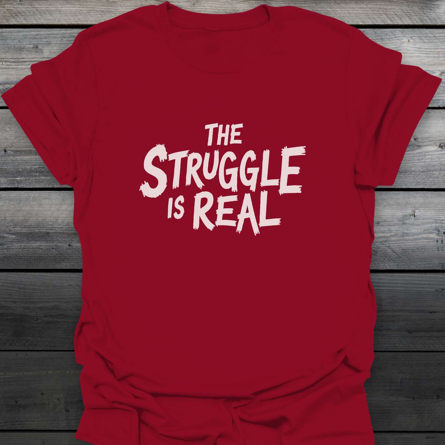 The Struggle Is Real T-Shirt