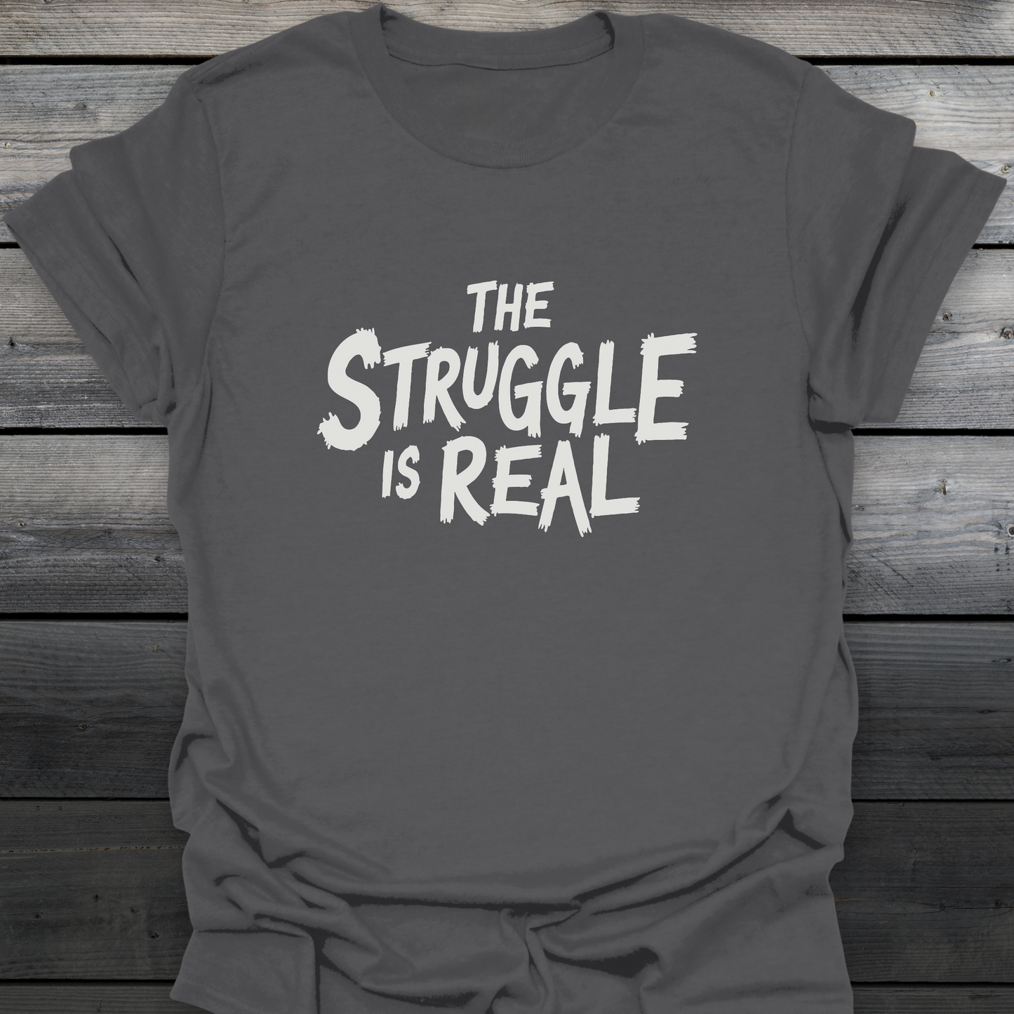The Struggle Is Real T-Shirt