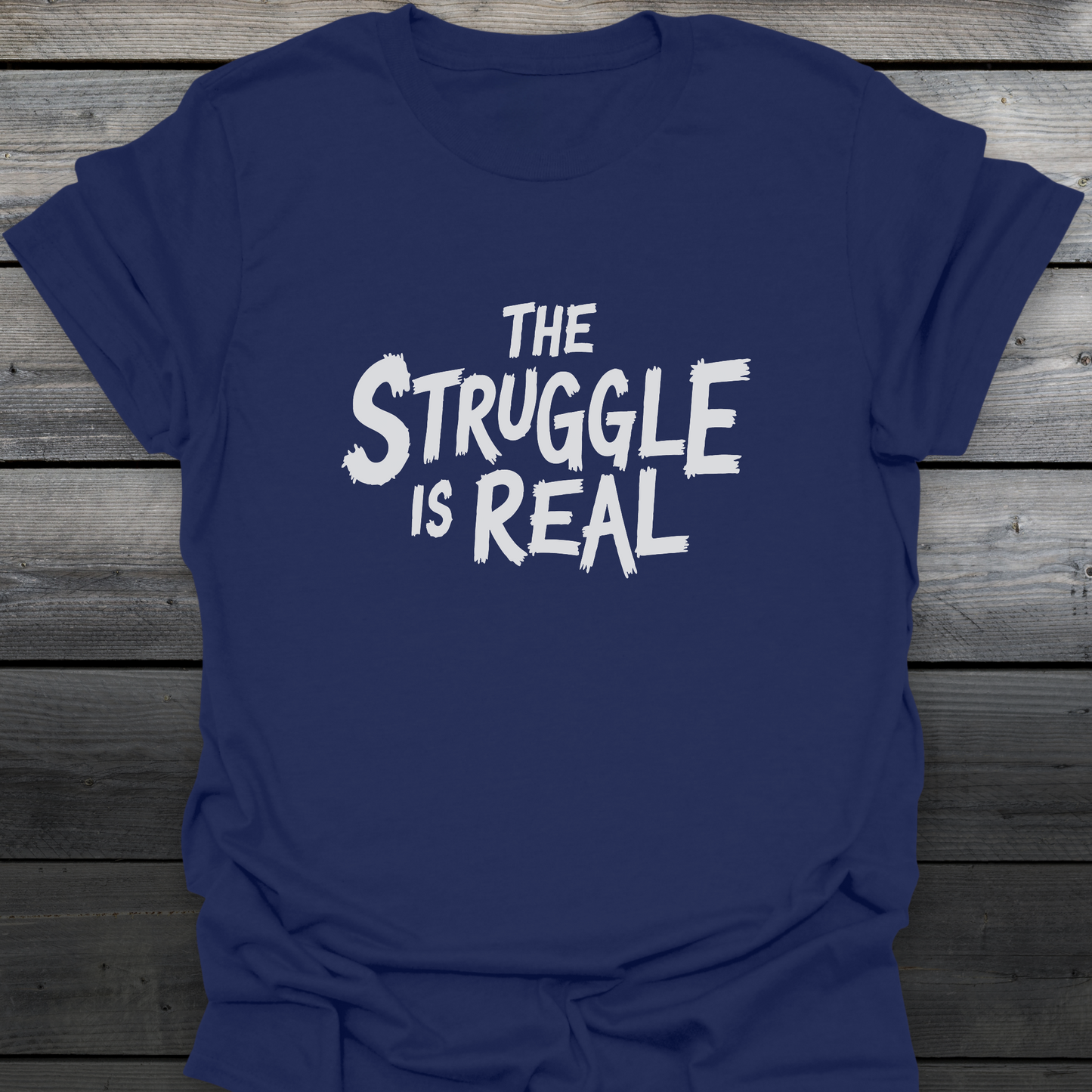 The Struggle Is Real T-Shirt