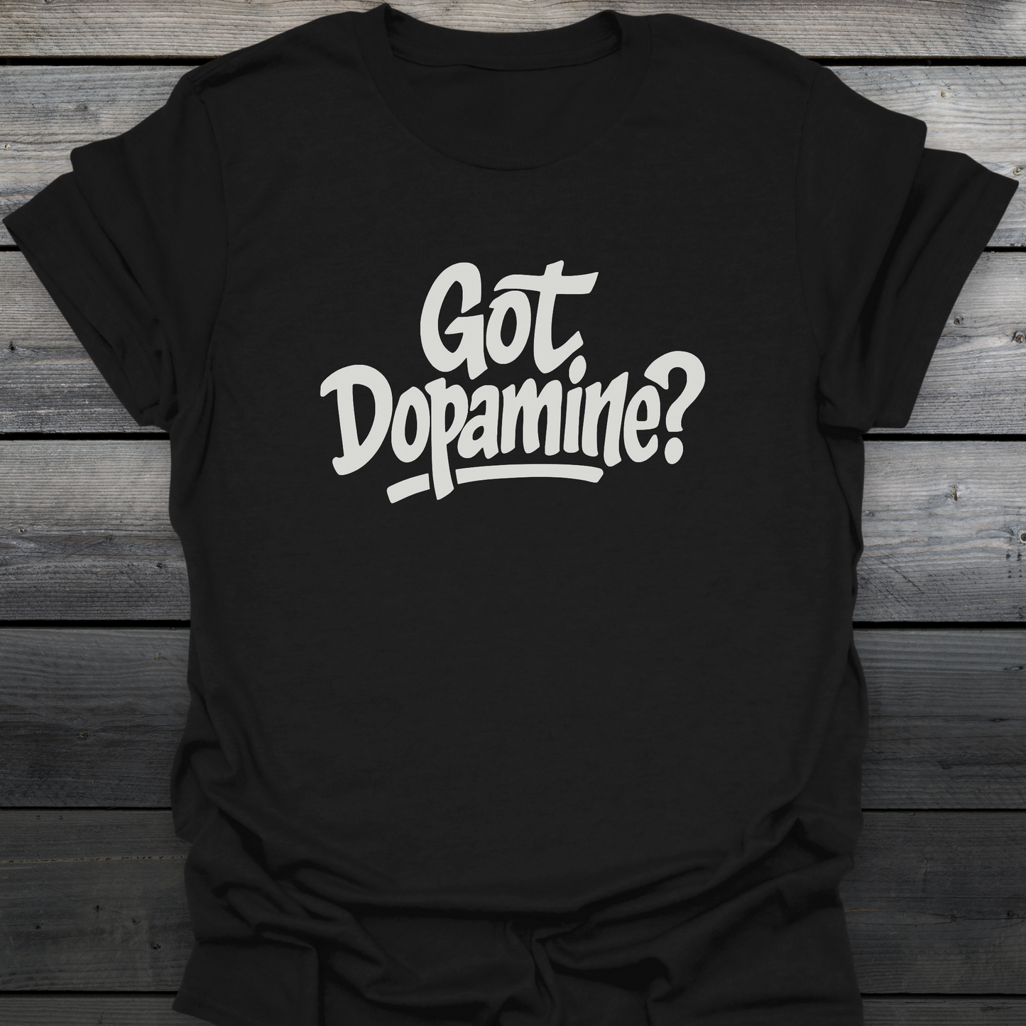 Got Dopamine? T-Shirt