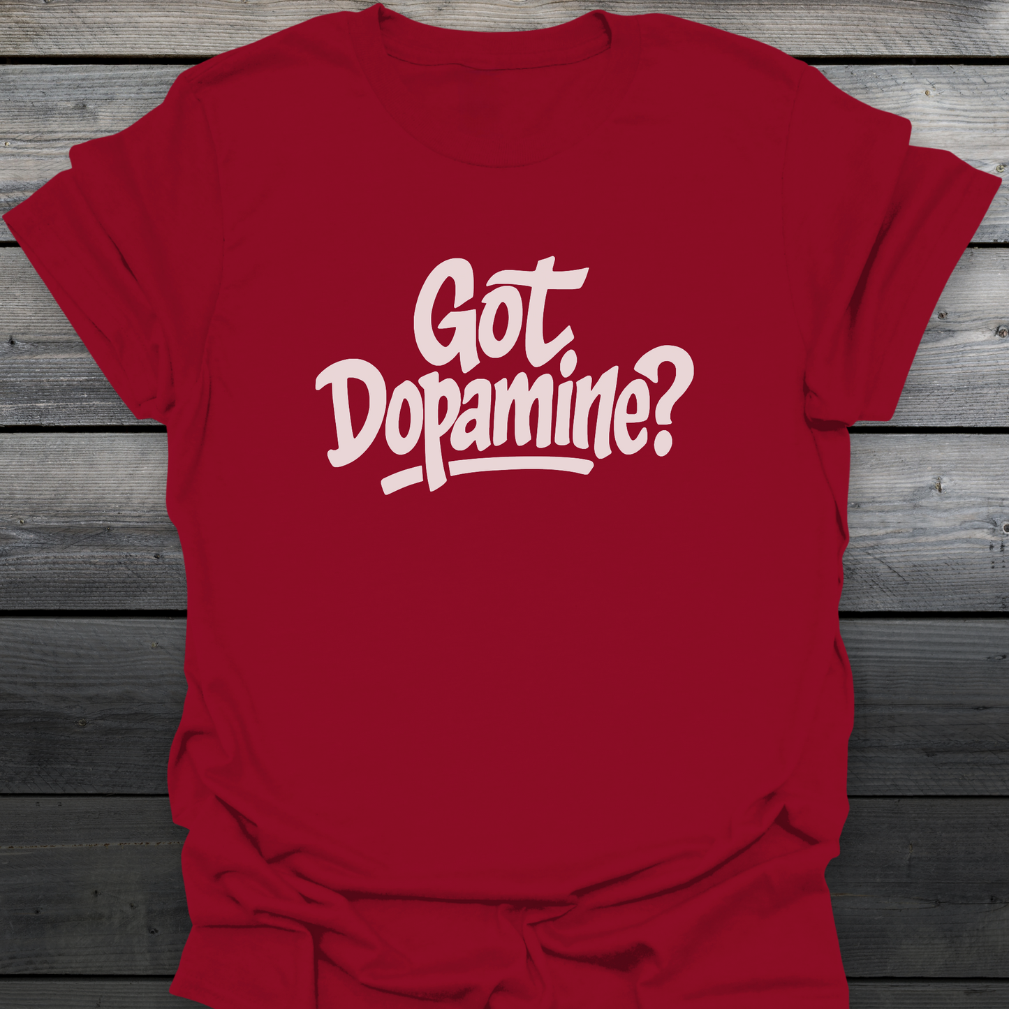 Got Dopamine? T-Shirt