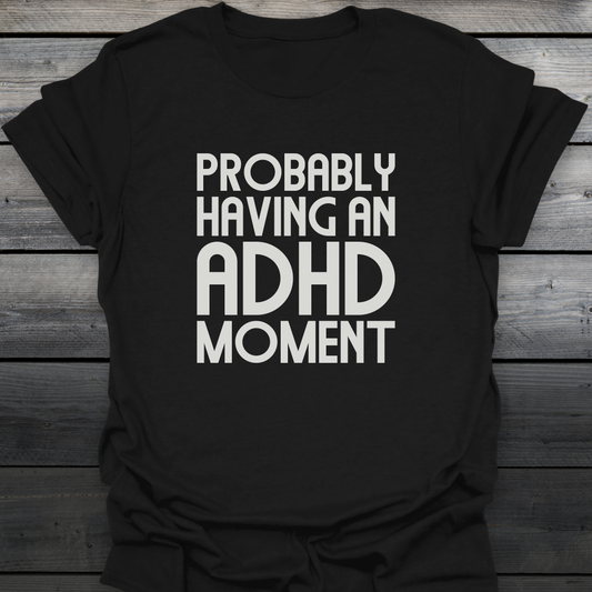 ADHD Moment T-Shirt