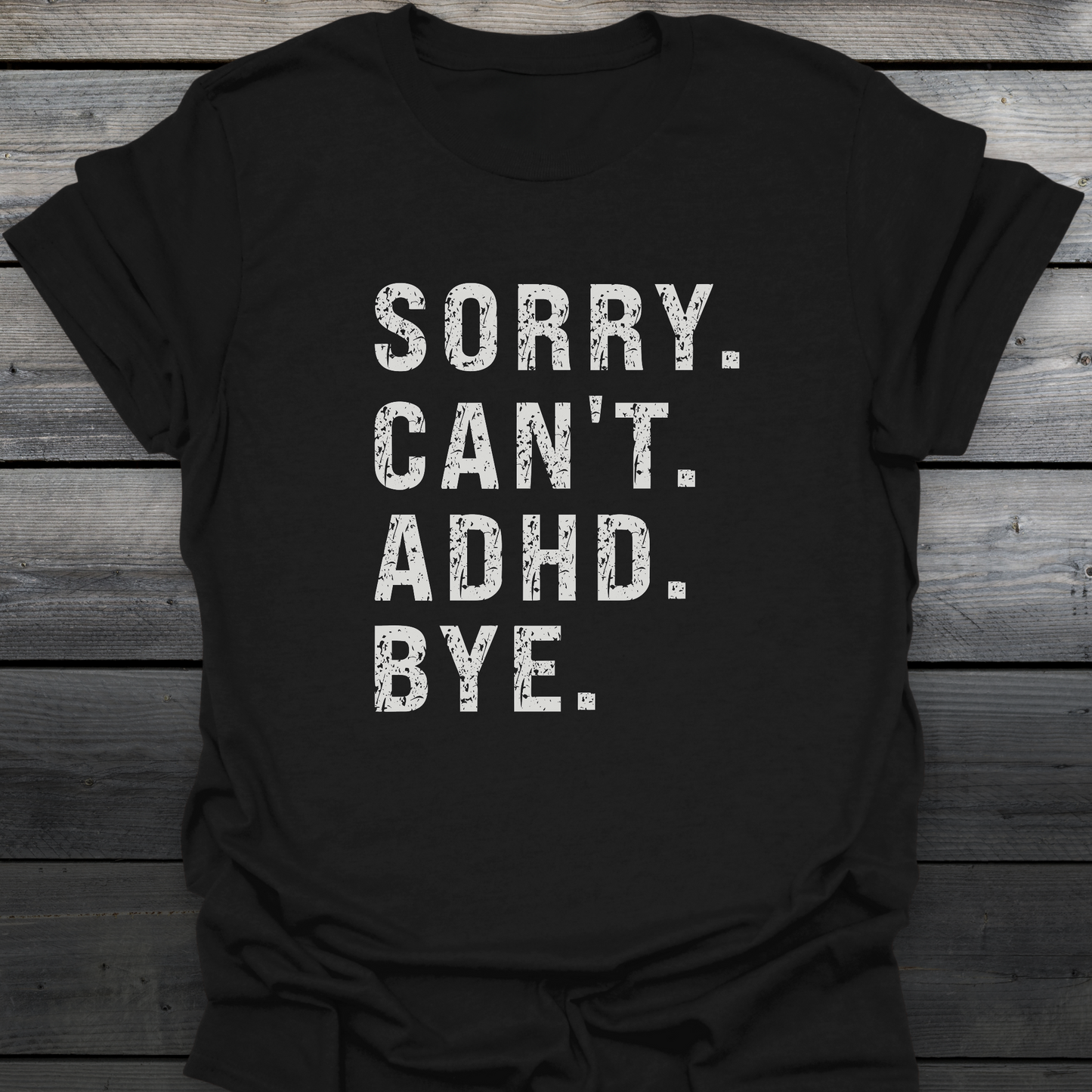 Sorry Can't ADHD Bye T-Shirt