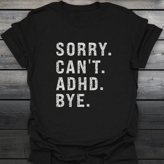 Sorry Can't ADHD Bye T-Shirt