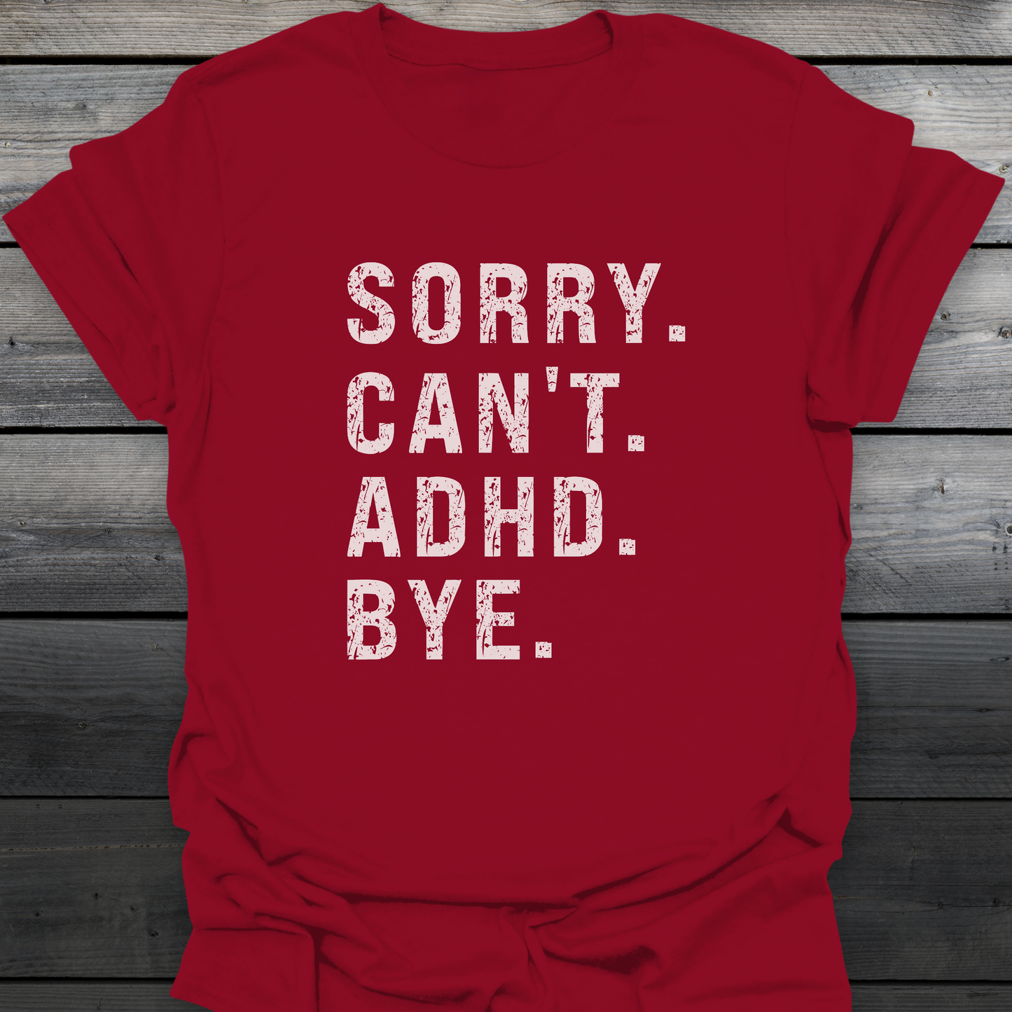 Sorry Can't ADHD Bye T-Shirt