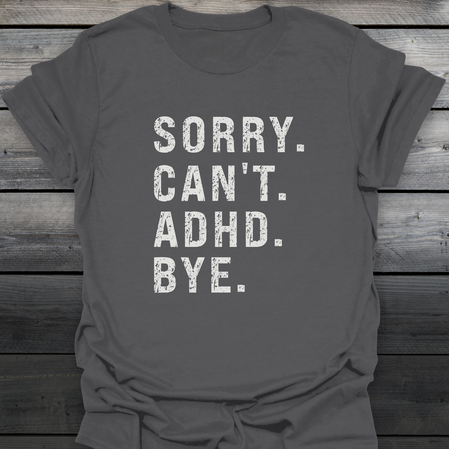 Sorry Can't ADHD Bye T-Shirt