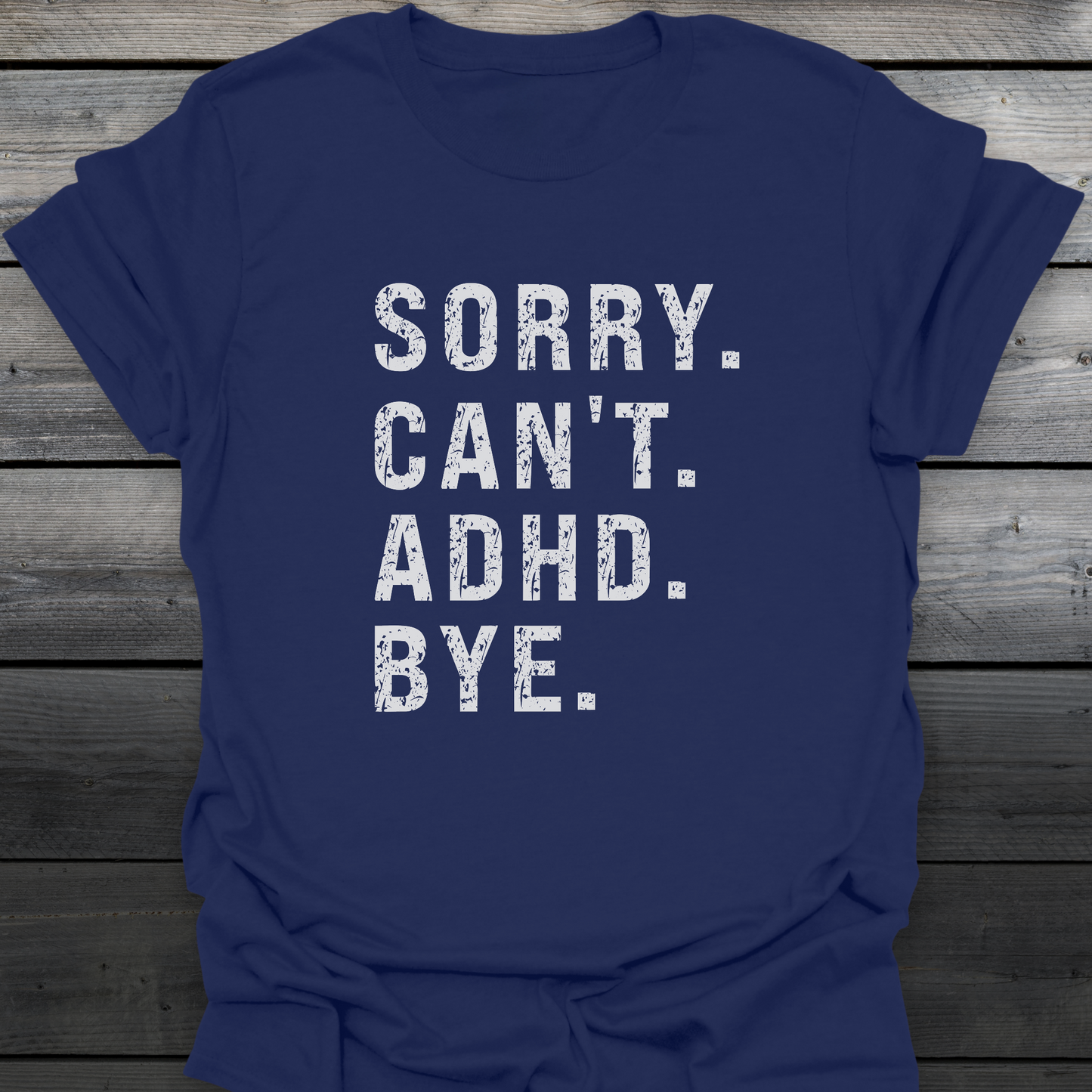 Sorry Can't ADHD Bye T-Shirt