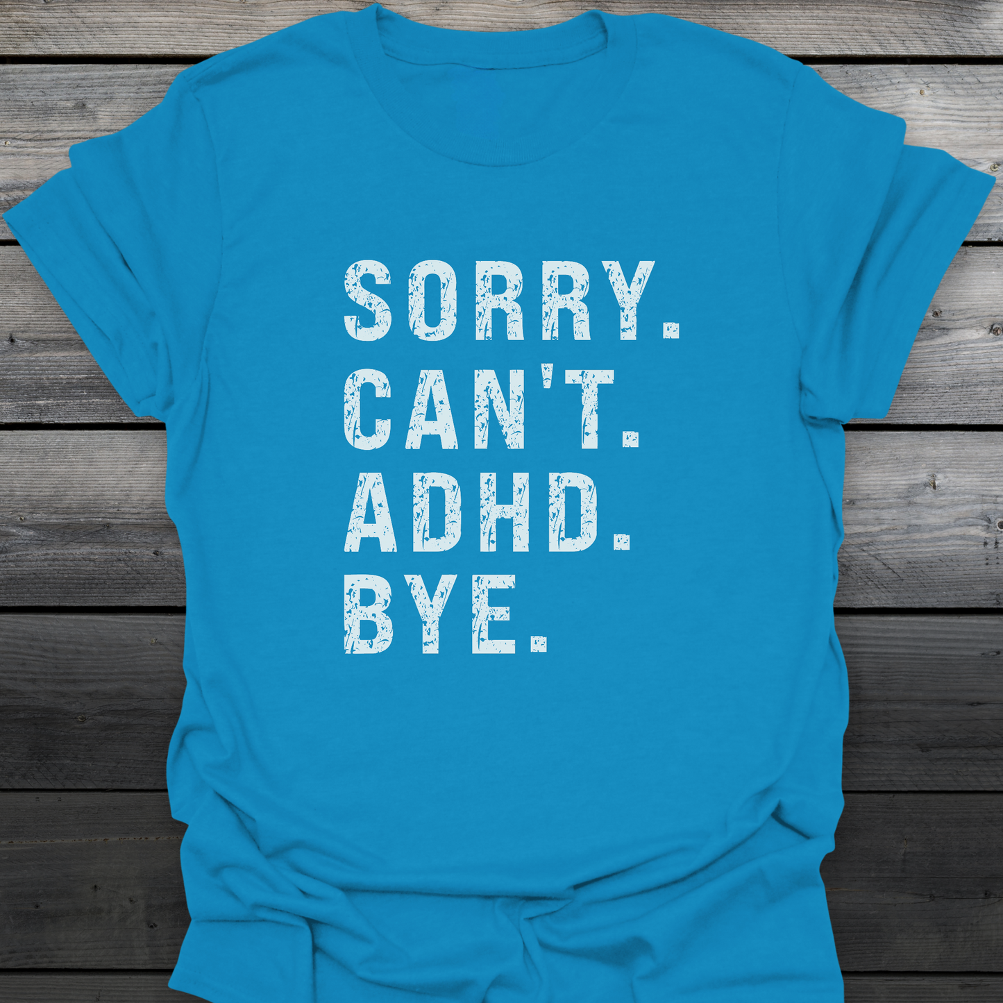Sorry Can't ADHD Bye T-Shirt