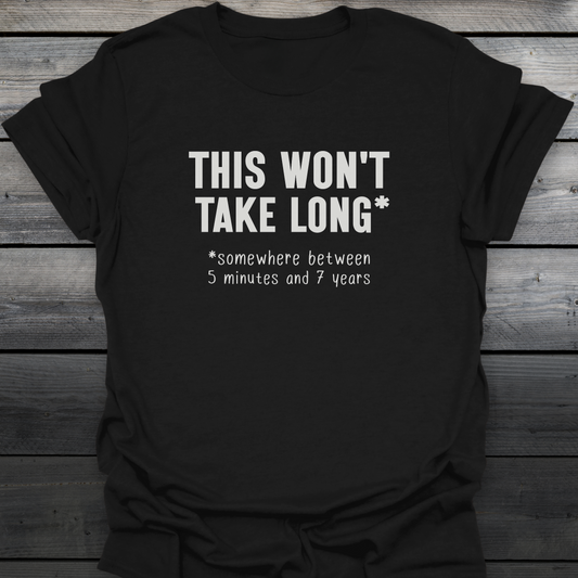 Won't Take Long T-Shirt