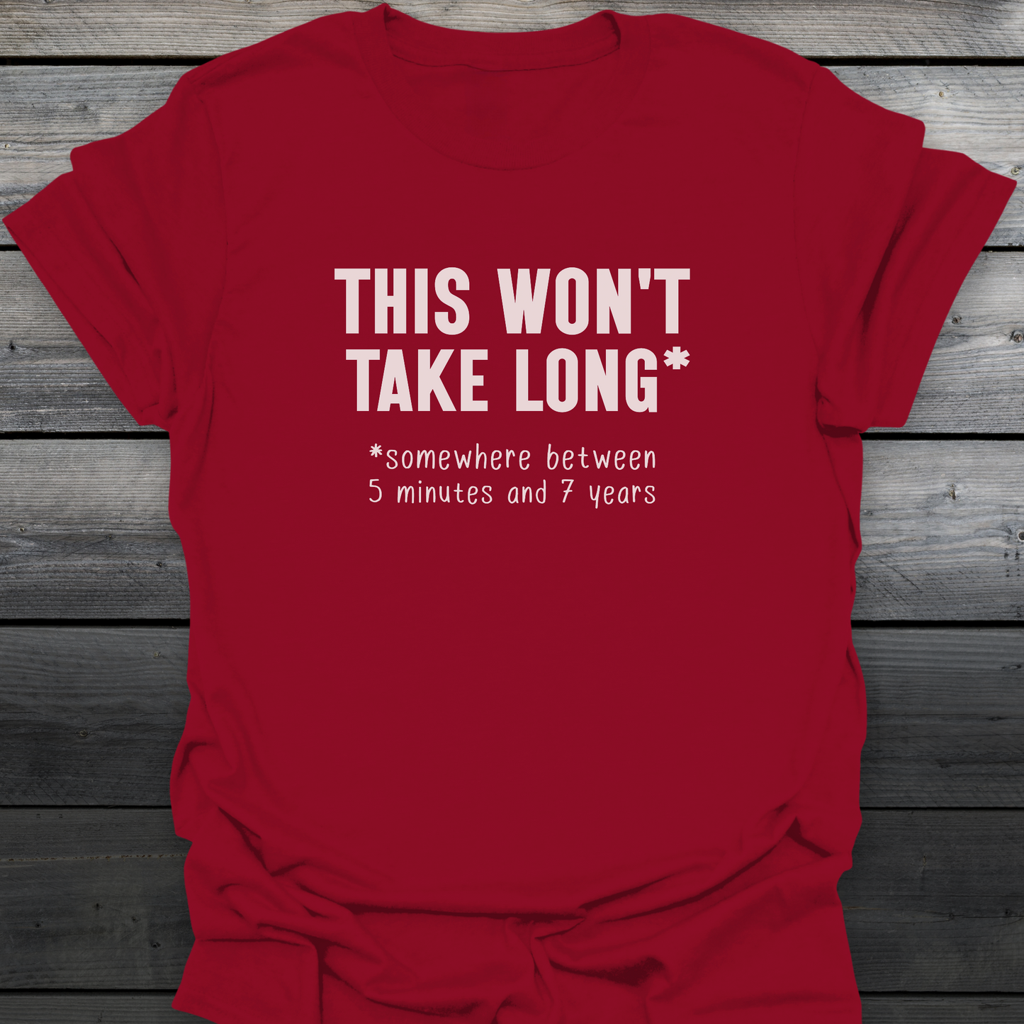 Won't Take Long T-Shirt