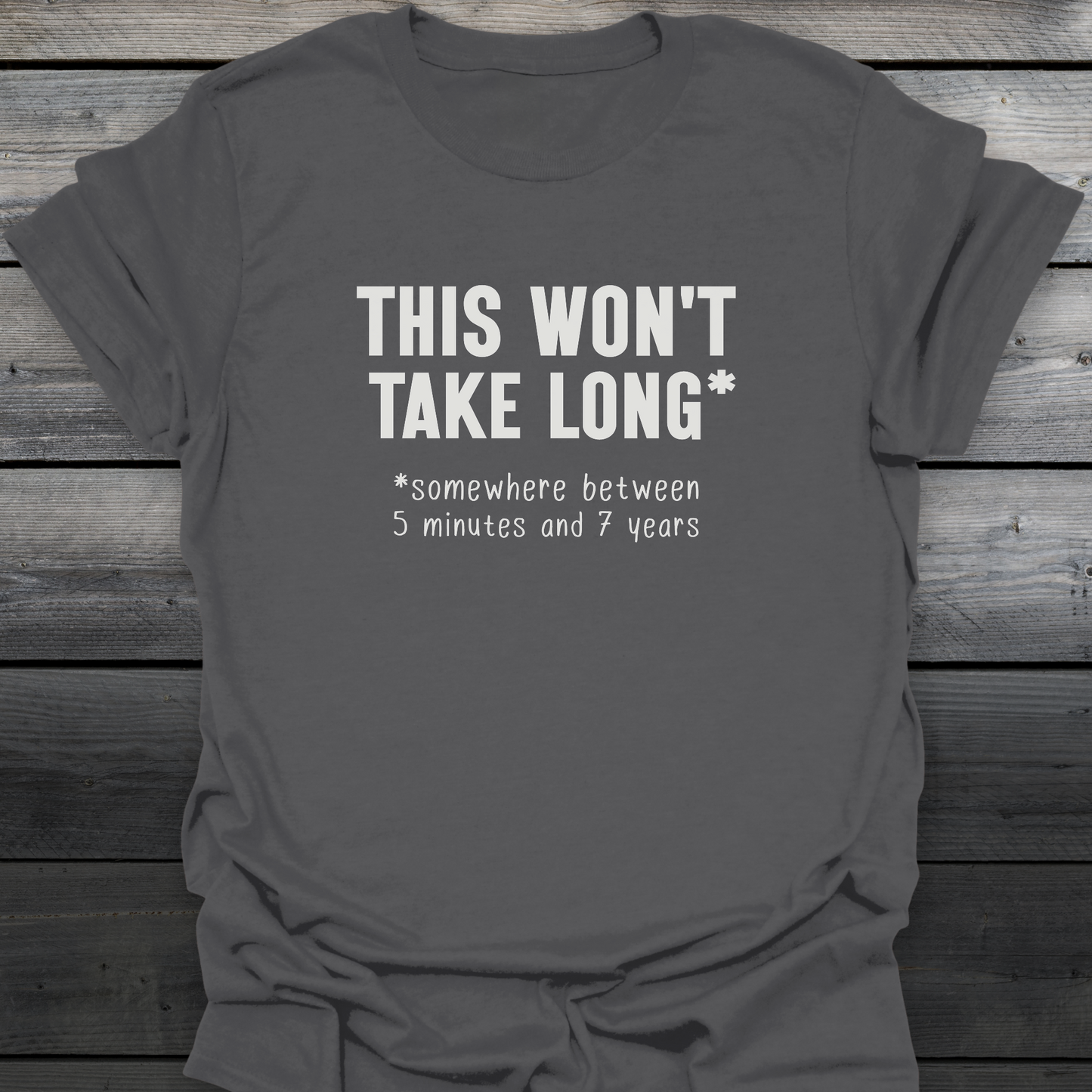 Won't Take Long T-Shirt