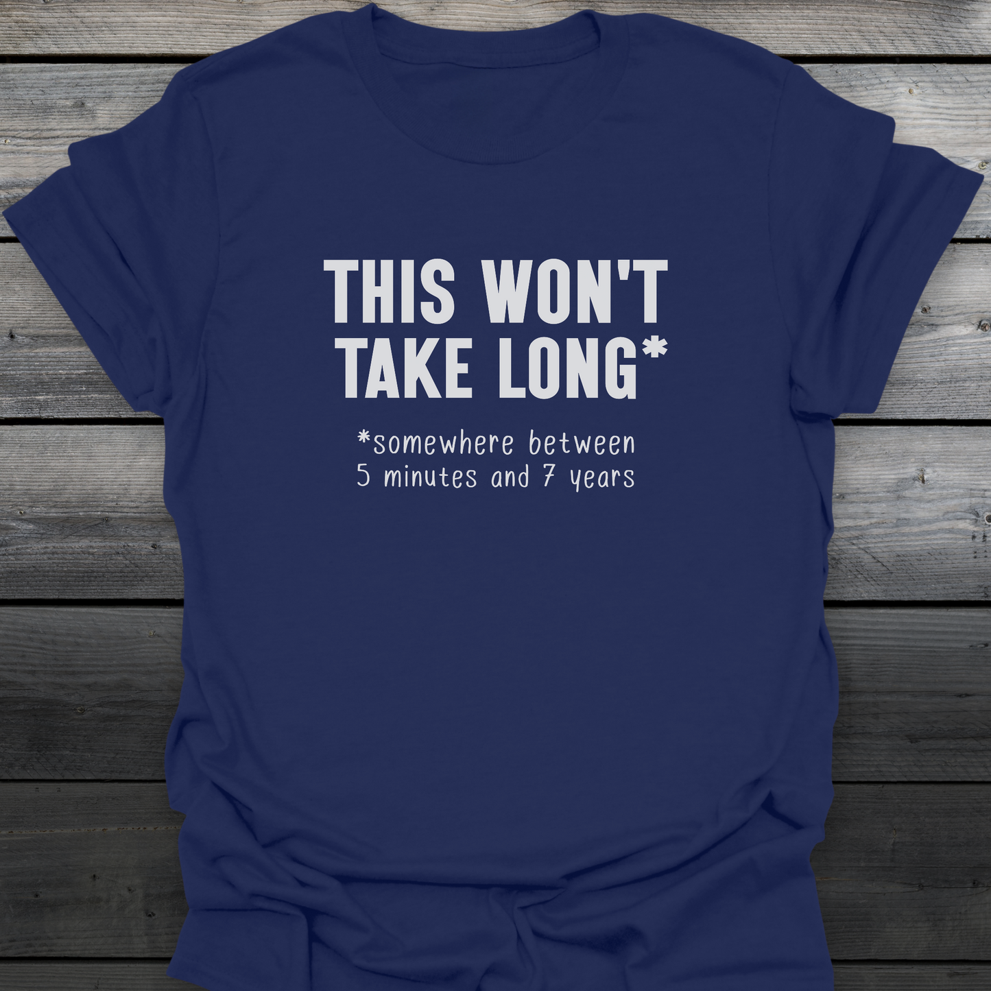 Won't Take Long T-Shirt