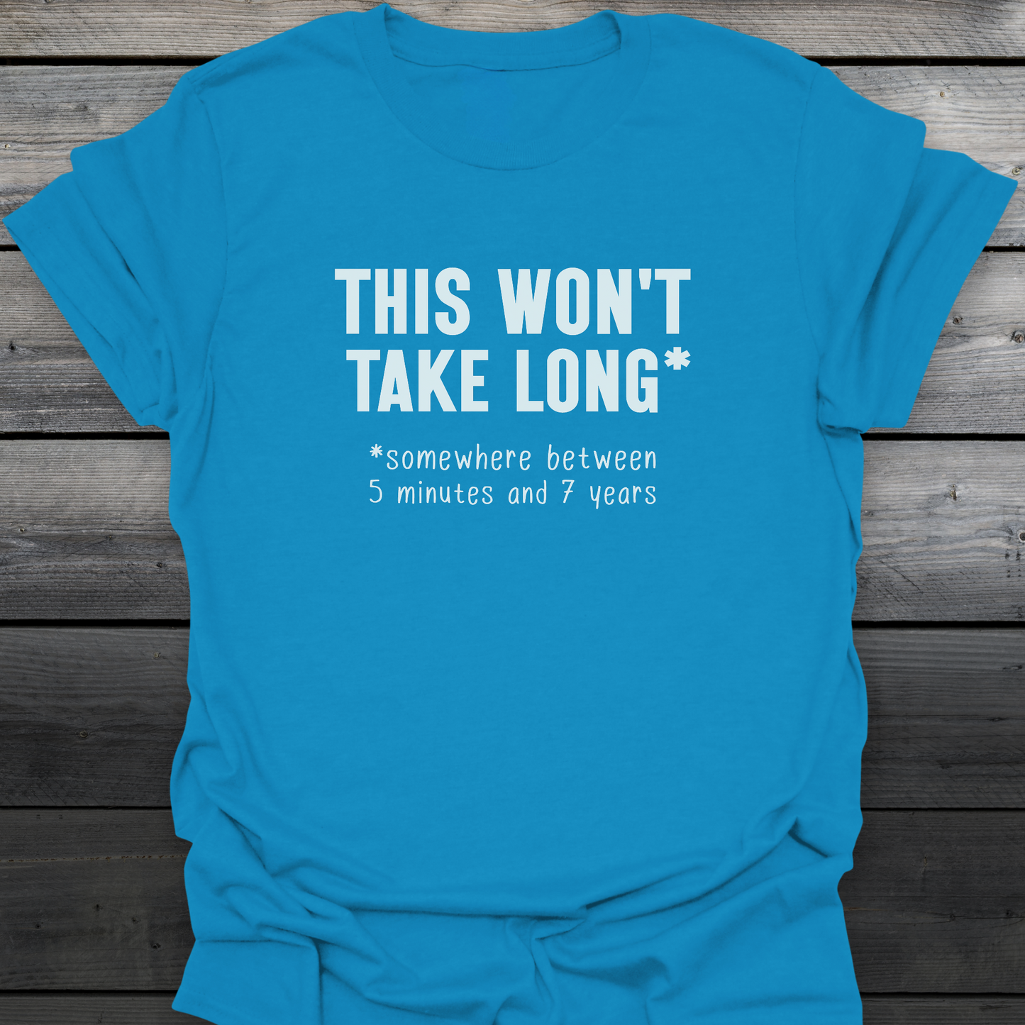 Won't Take Long T-Shirt