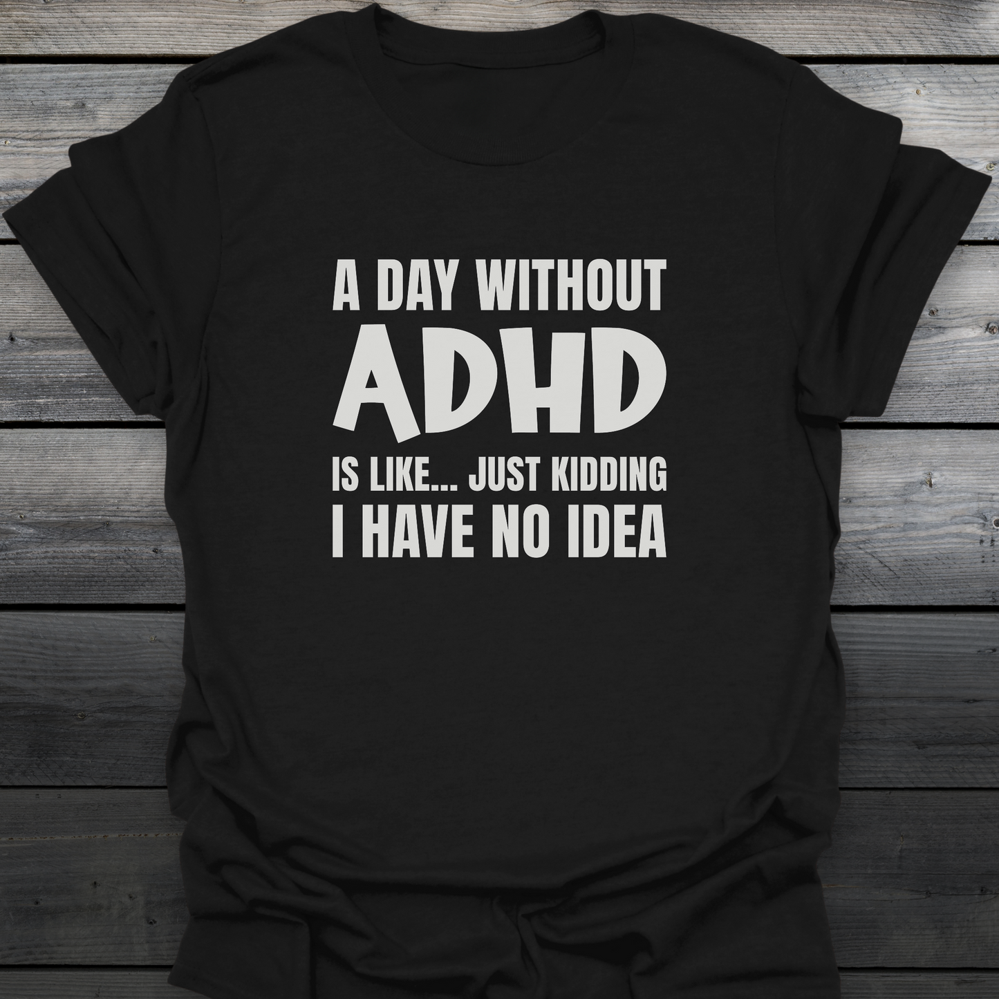 A Day Without ADHD T-Shirt