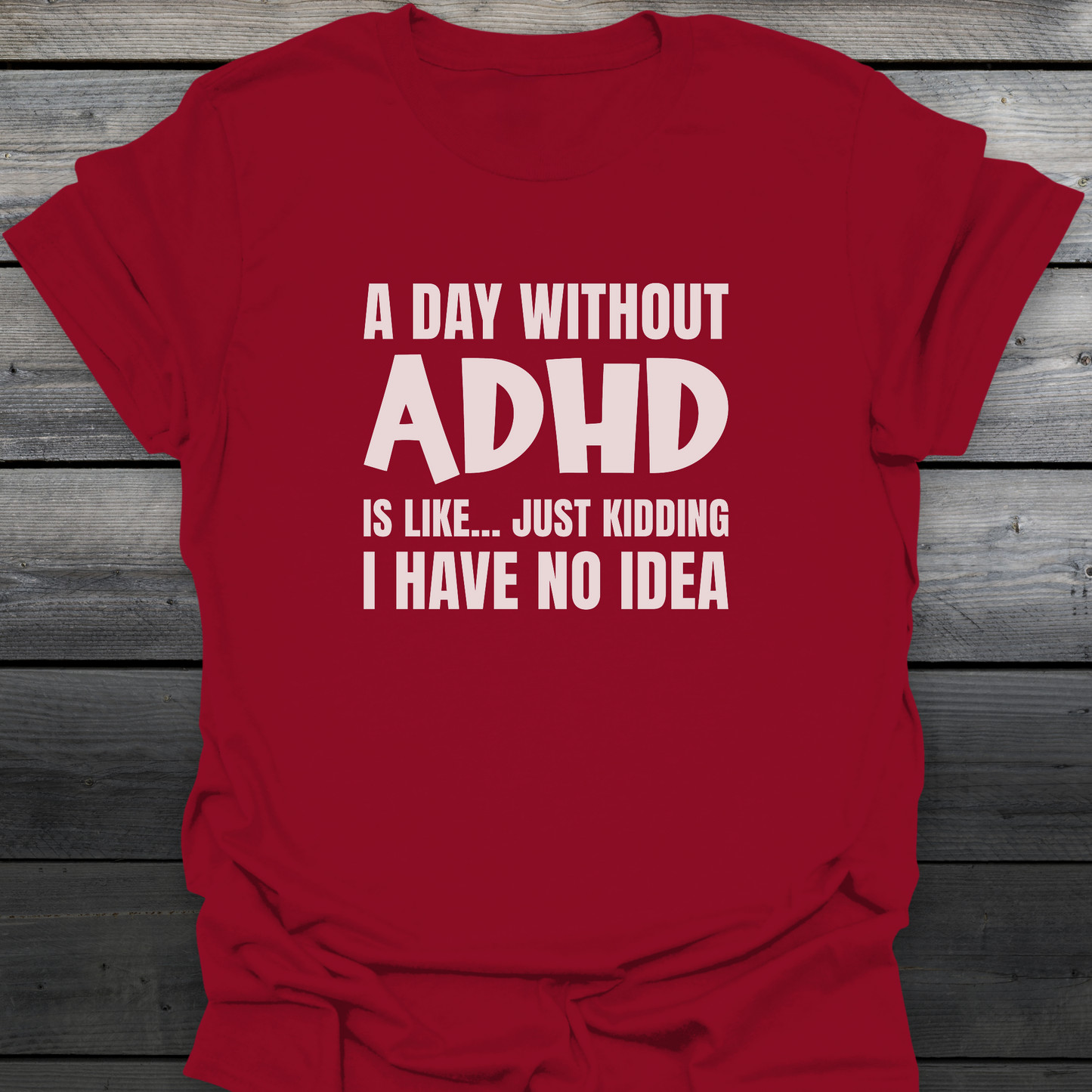 A Day Without ADHD T-Shirt