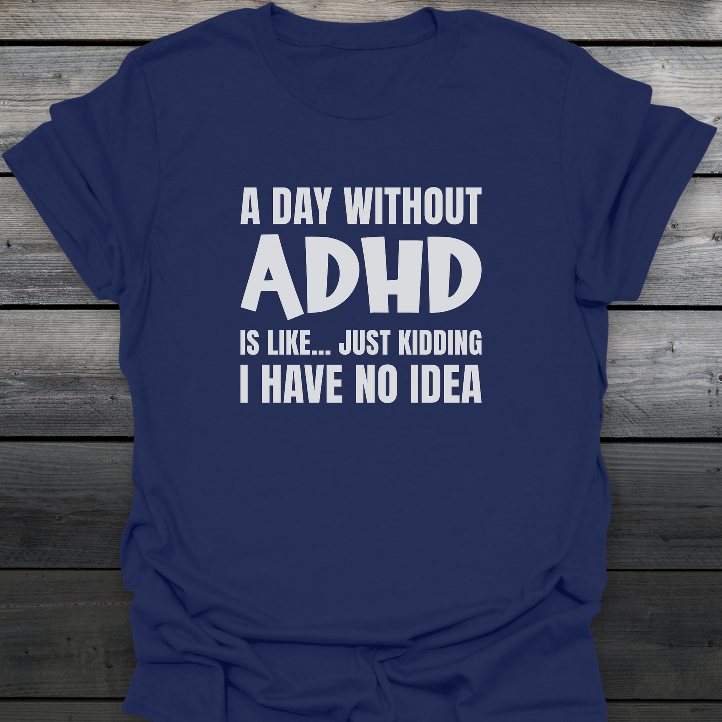 A Day Without ADHD T-Shirt