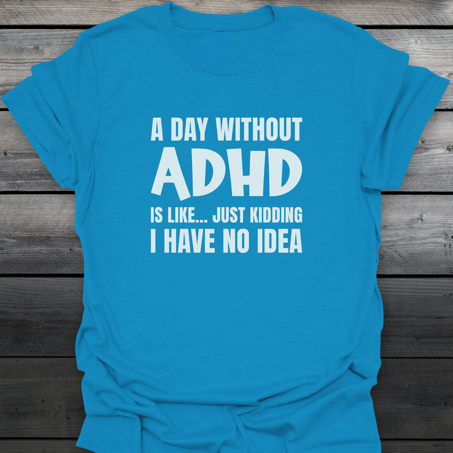 A Day Without ADHD T-Shirt