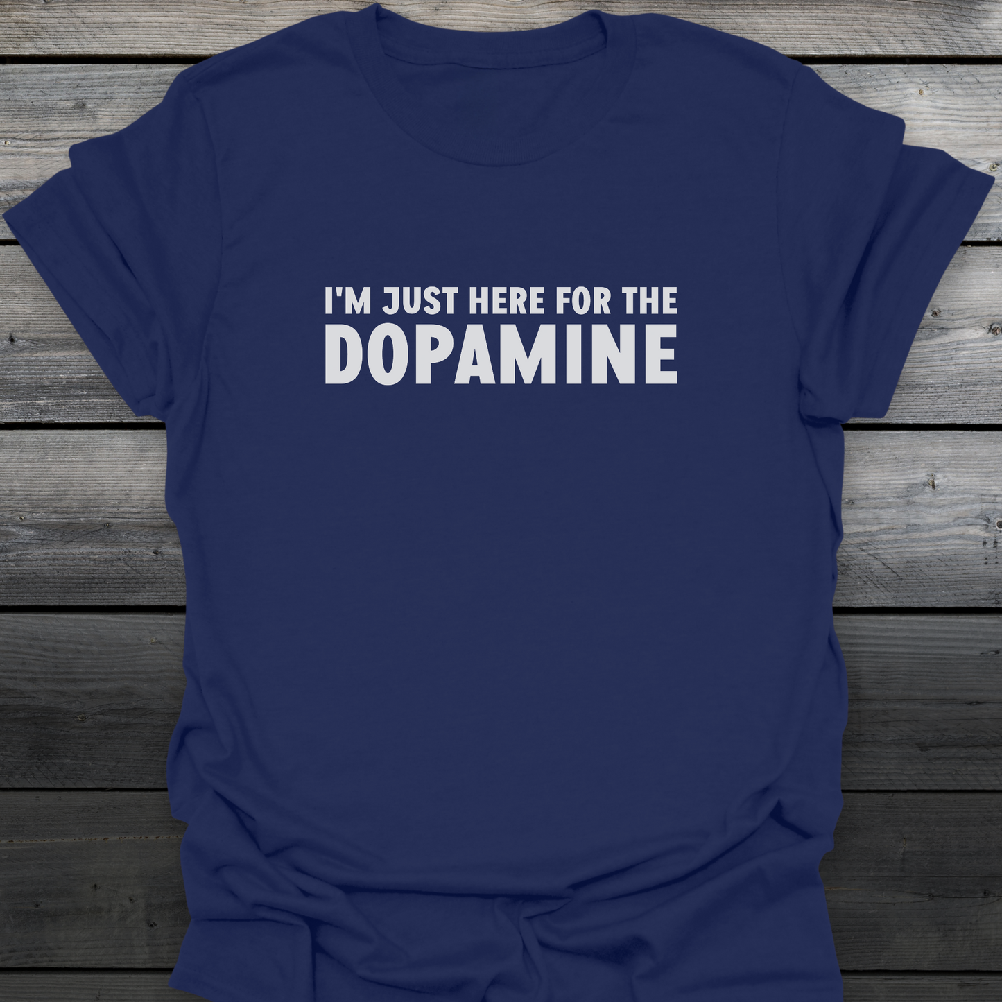 Just Here For The Dopamine T-Shirt